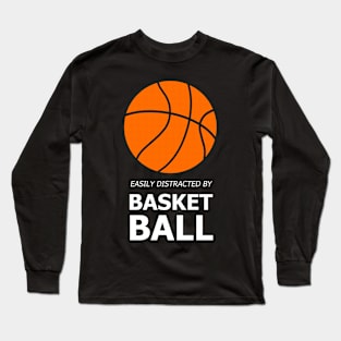 Easily Distracted by Basketball Long Sleeve T-Shirt